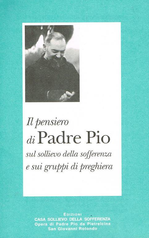 Copertina di Il pensiero di Padre Pio sul sollievo della sofferenza e sui gruppi di preghiera